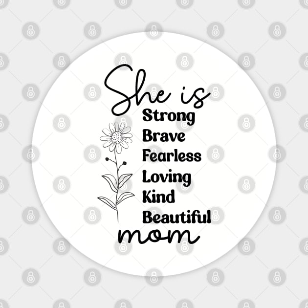 She Is Mom: Strong Brave Fearless Loving Kind Beautiful Magnet by UrbanLifeApparel